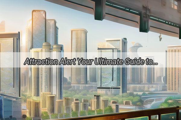 Attraction Alert Your Ultimate Guide to Arriving at Guangzhou Amber Hotel from Dongpu